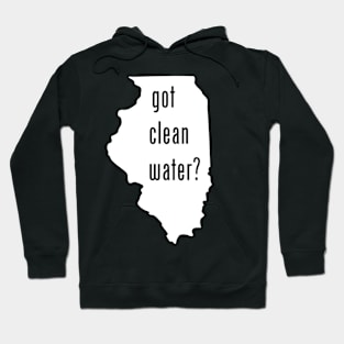 Illinois - Got Clean Water? Hoodie